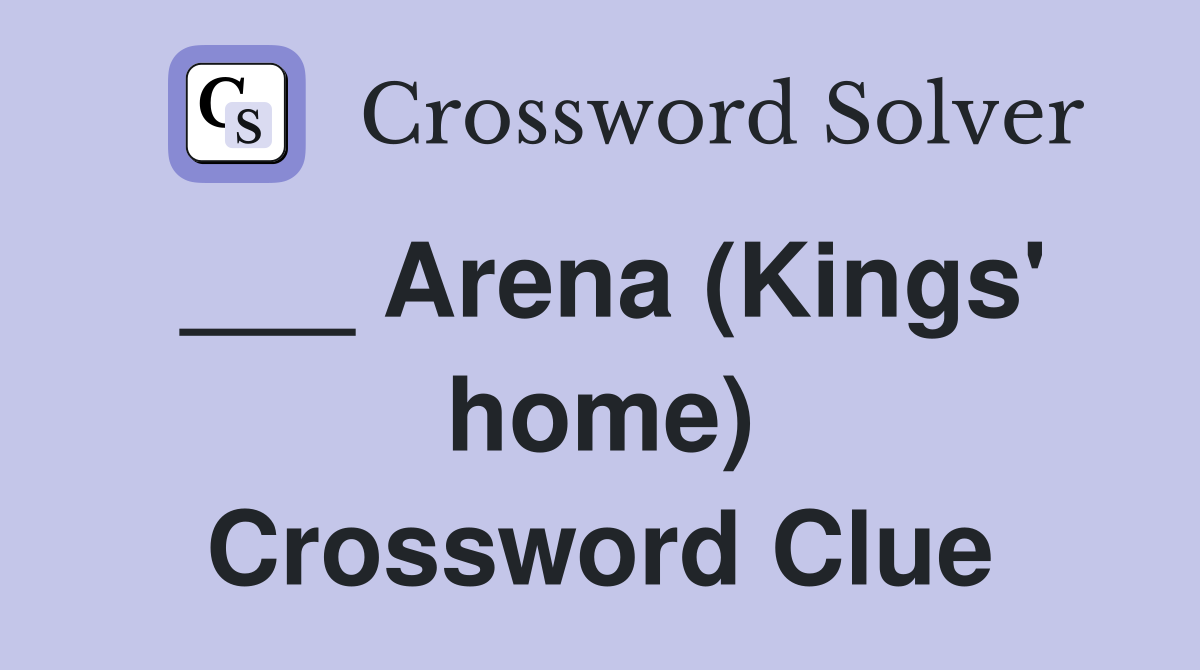 ___ Arena (Kings' home) Crossword Clue