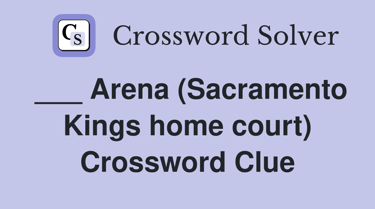 ___ Arena (Sacramento Kings home court) Crossword Clue