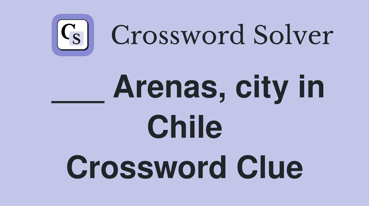 ___ Arenas, city in Chile Crossword Clue