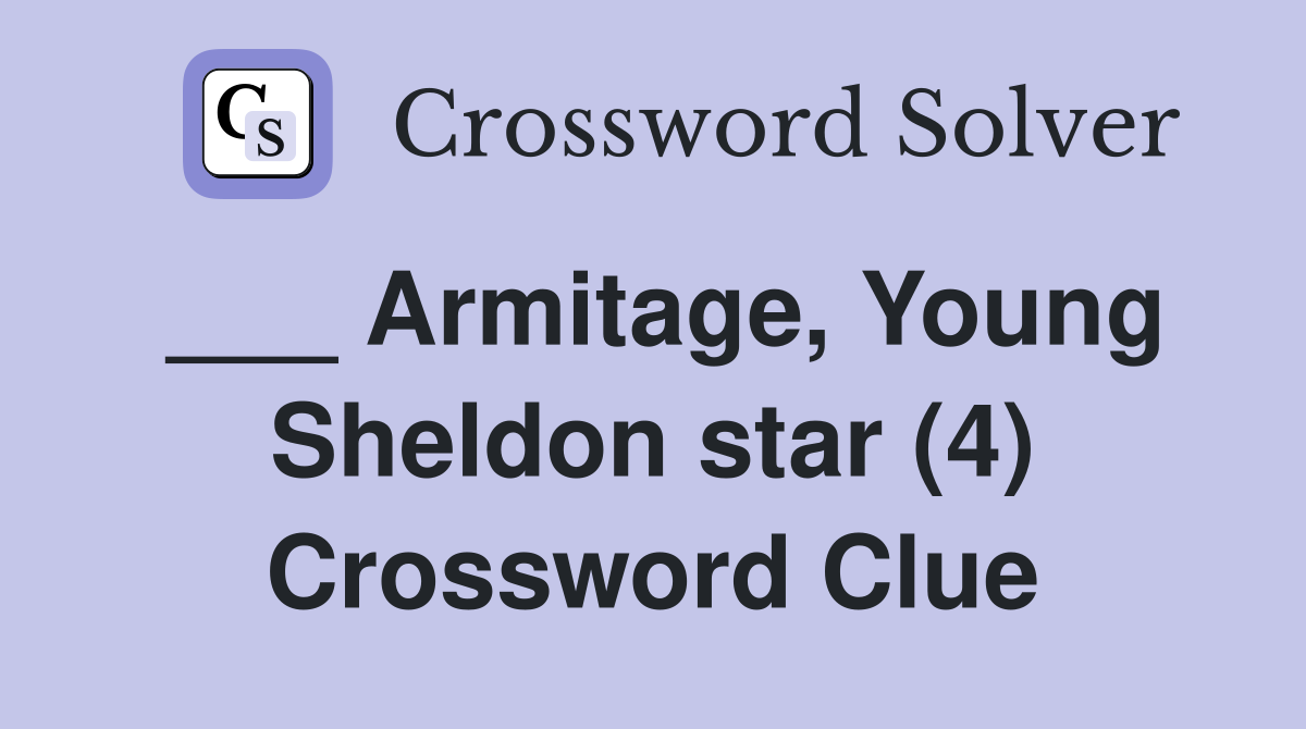 ___ Armitage, Young Sheldon star (4) Crossword Clue
