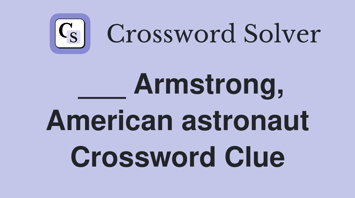 ___ Armstrong, American astronaut Crossword Clue