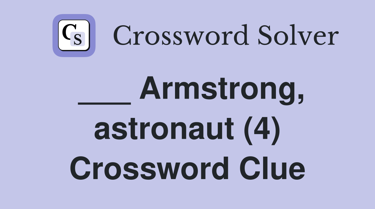 ___ Armstrong, astronaut (4) Crossword Clue
