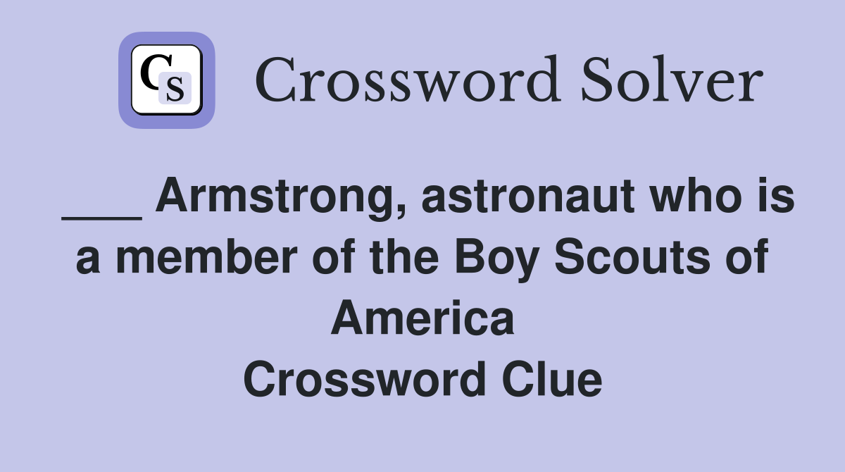 ___ Armstrong, astronaut who is a member of the Boy Scouts of America Crossword Clue