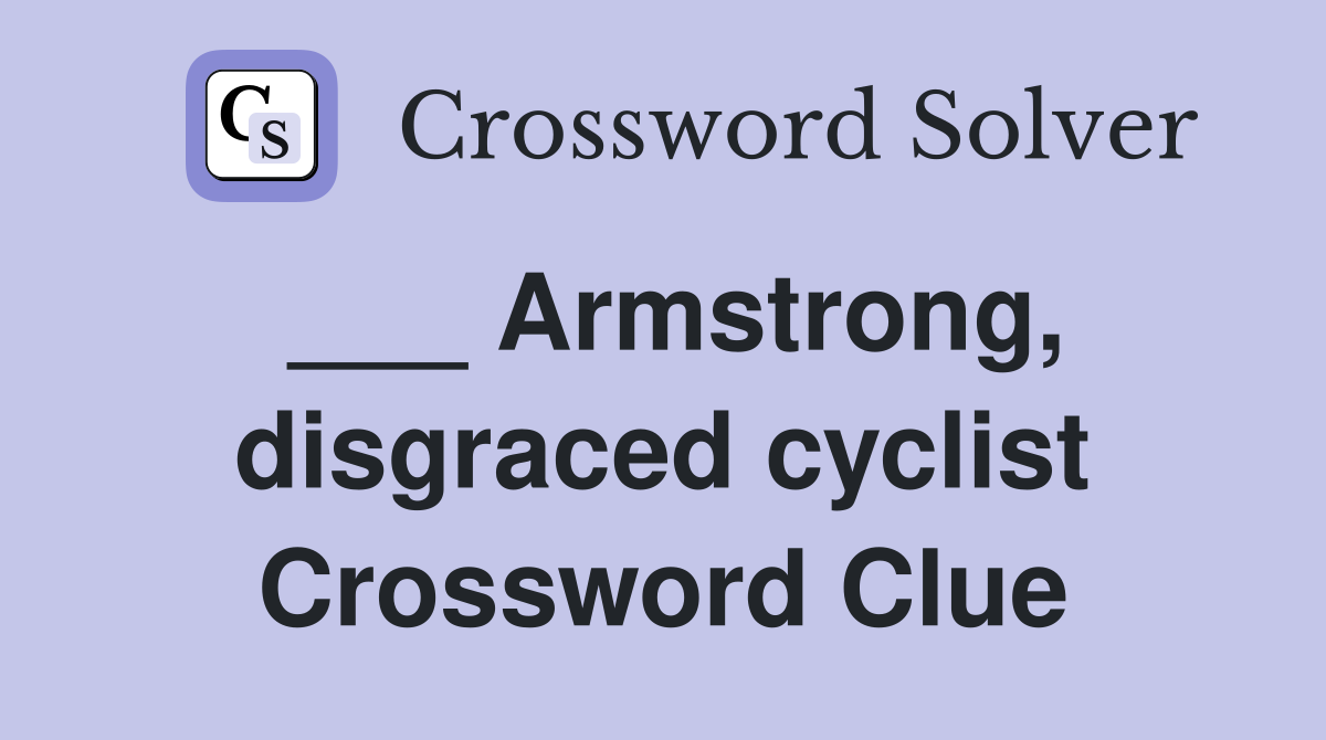 ___ Armstrong, disgraced cyclist Crossword Clue