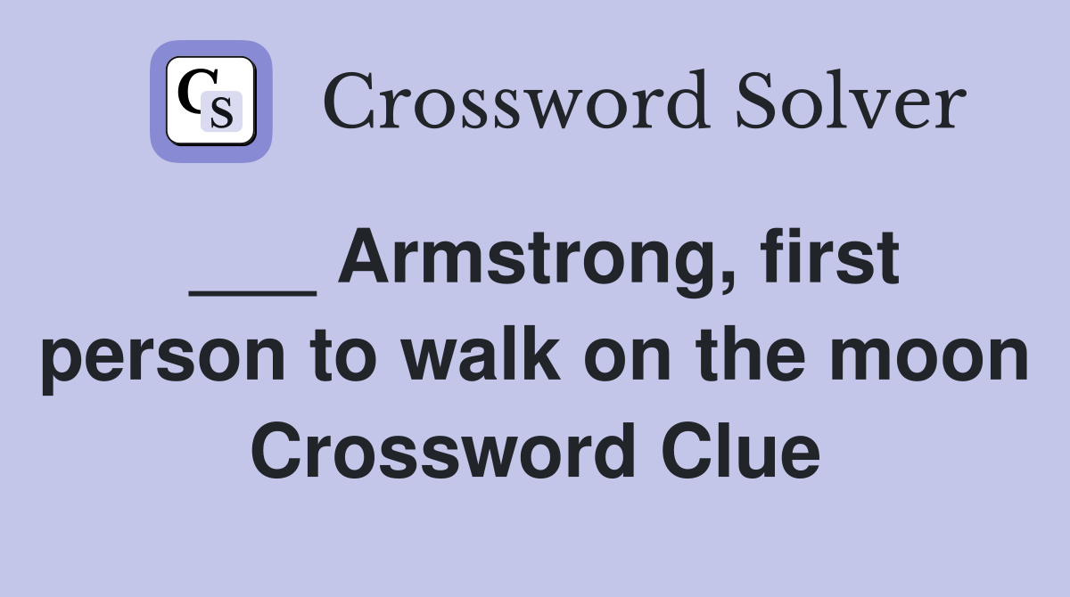 ___ Armstrong, first person to walk on the moon Crossword Clue
