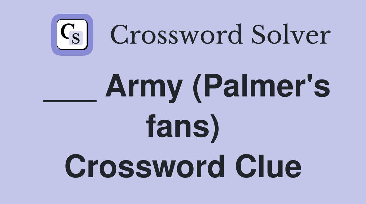 ___ Army (Palmer's fans) Crossword Clue