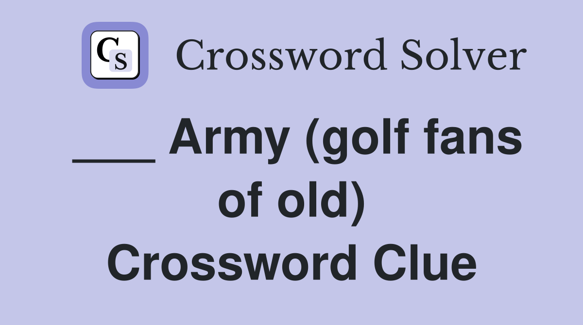 ___ Army (golf fans of old) Crossword Clue