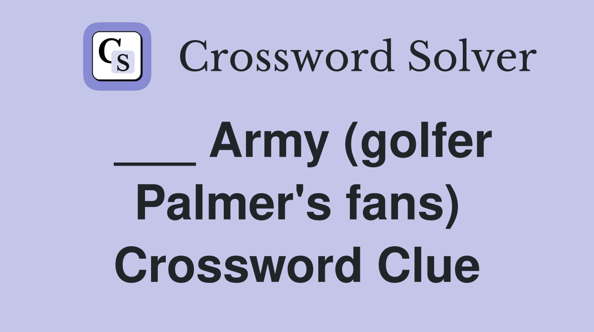 ___ Army (golfer Palmer's fans) Crossword Clue