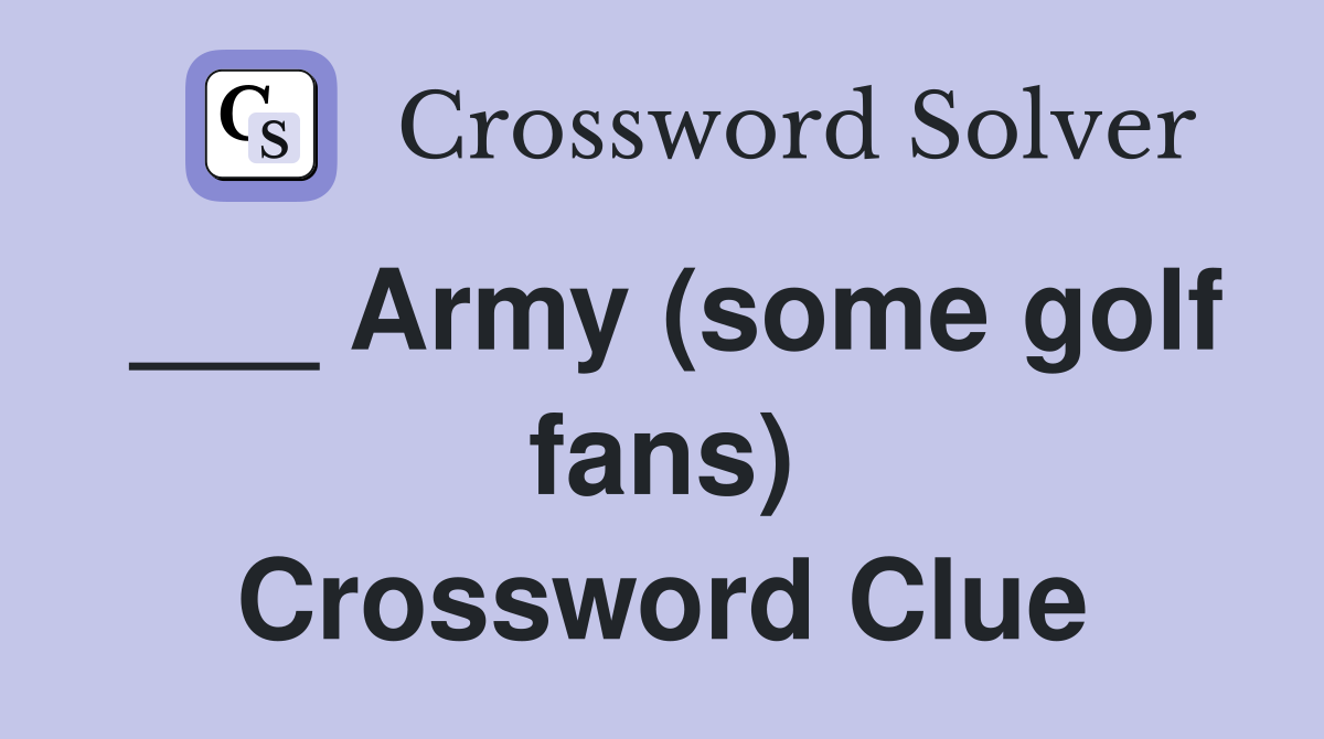 ___ Army (some golf fans) Crossword Clue