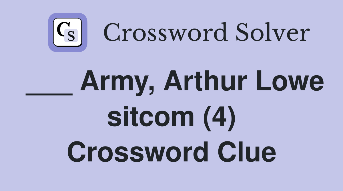 ___ Army, Arthur Lowe sitcom (4) Crossword Clue