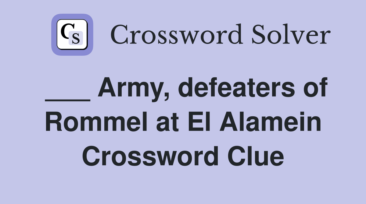 ___ Army, defeaters of Rommel at El Alamein Crossword Clue