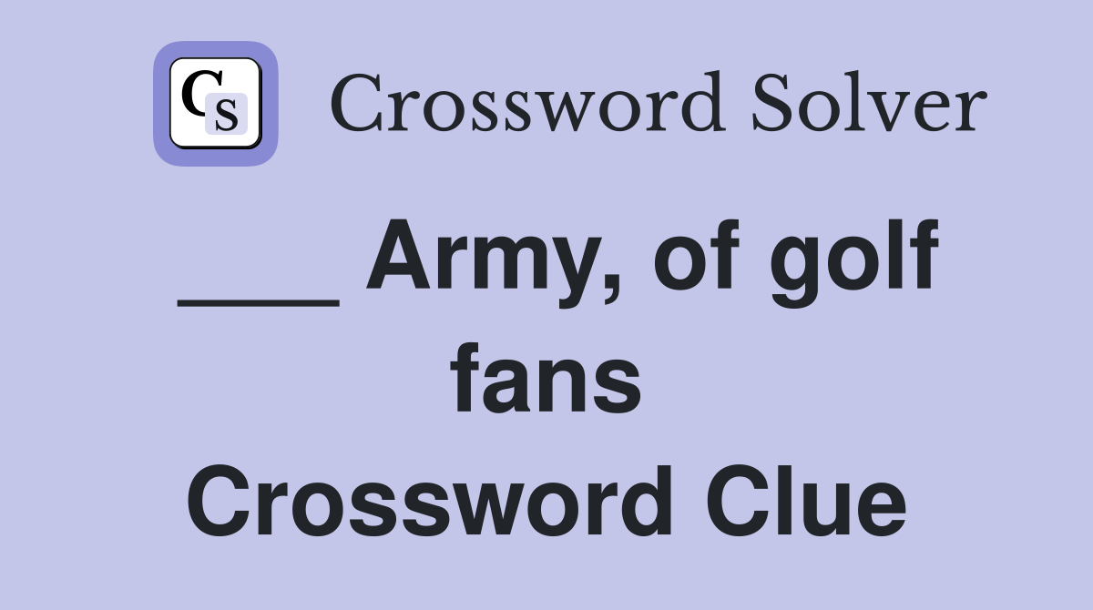 ___ Army, of golf fans Crossword Clue