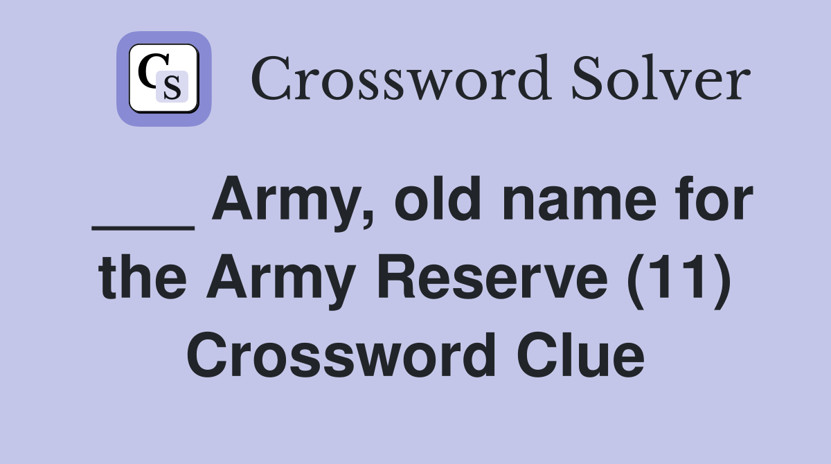 ___ Army, old name for the Army Reserve (11) Crossword Clue