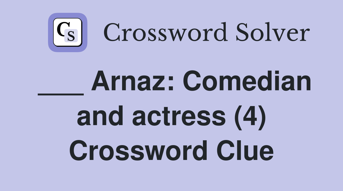 ___ Arnaz: Comedian and actress (4) Crossword Clue
