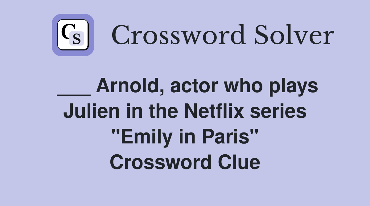 ___ Arnold, actor who plays Julien in the Netflix series "Emily in Paris" Crossword Clue