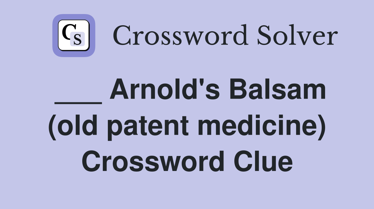 ___ Arnold's Balsam (old patent medicine) Crossword Clue