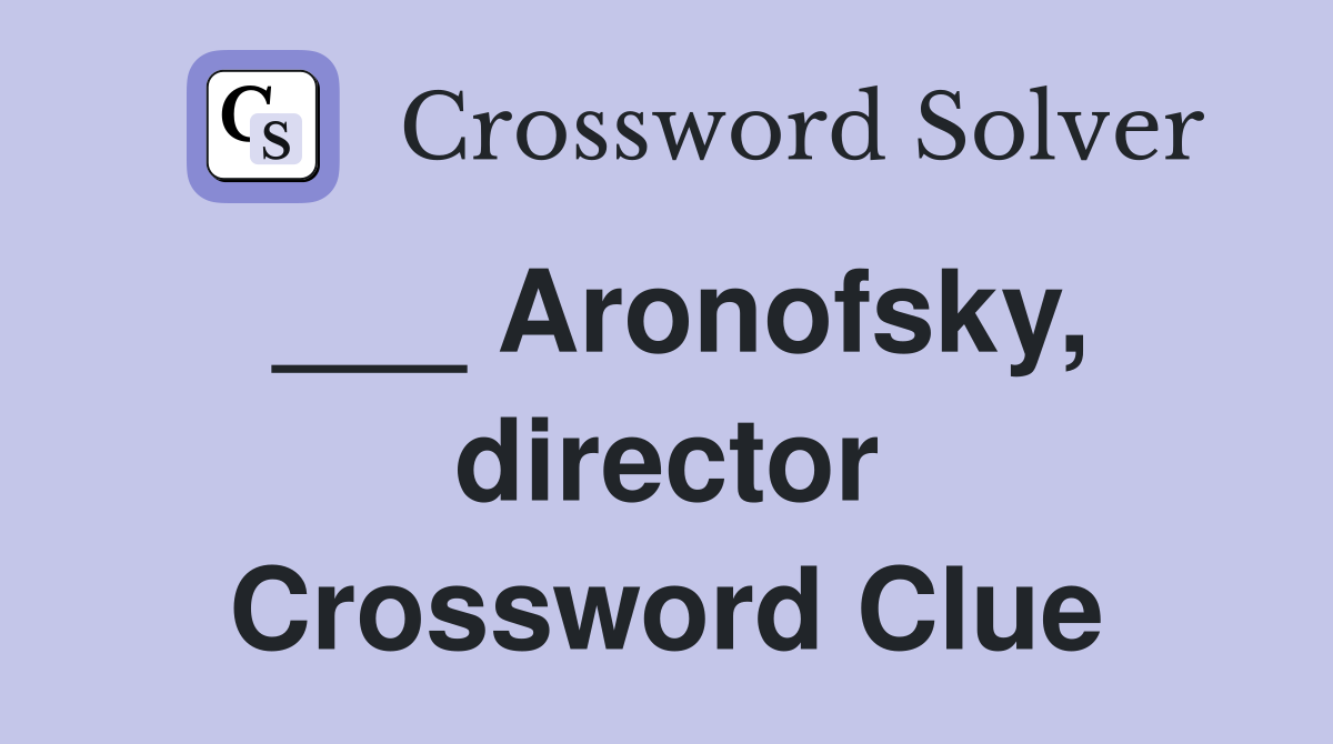 ___ Aronofsky, director Crossword Clue
