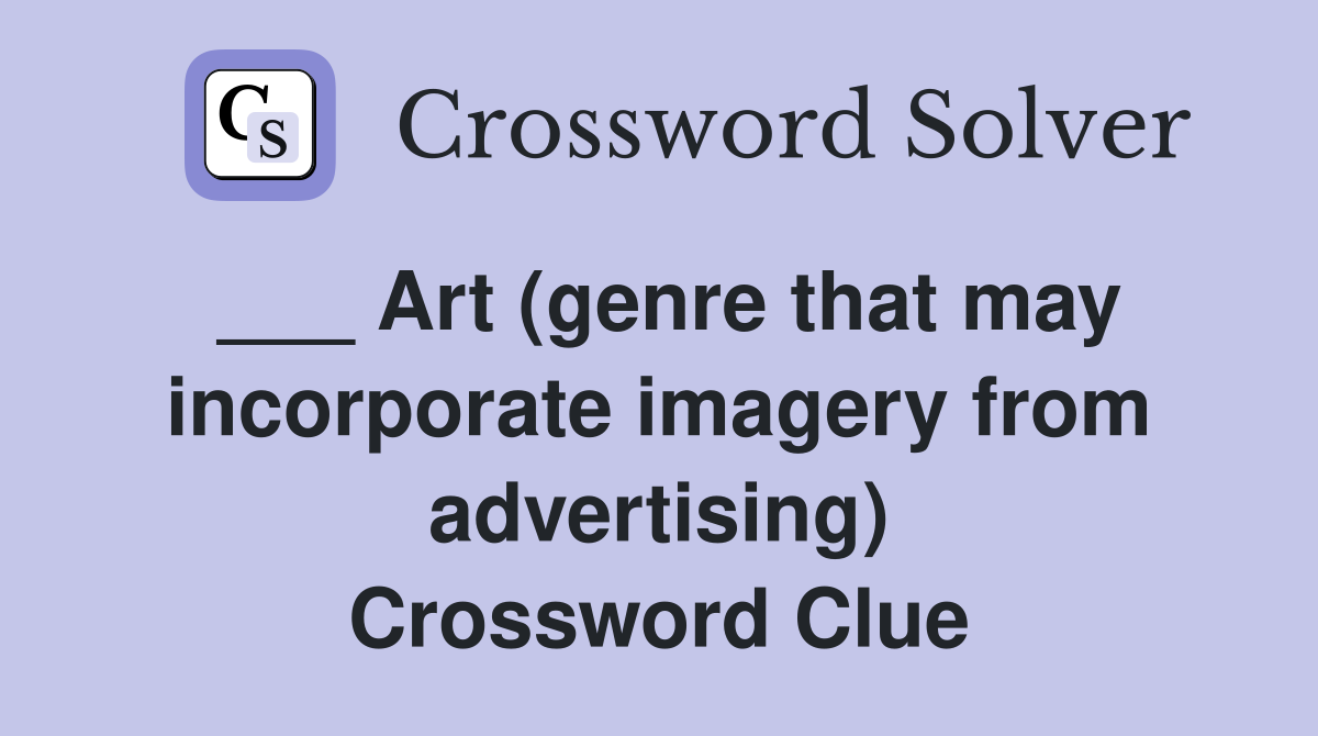 ___ Art (genre that may incorporate imagery from advertising) Crossword Clue
