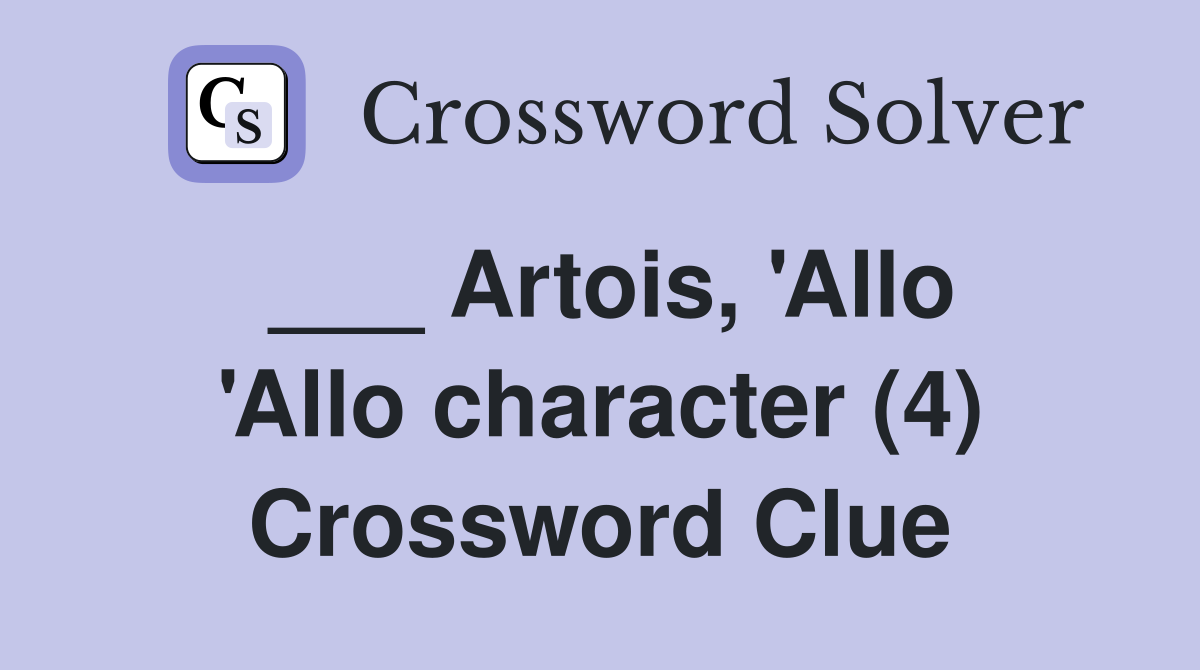 ___ Artois, 'Allo 'Allo character (4) Crossword Clue