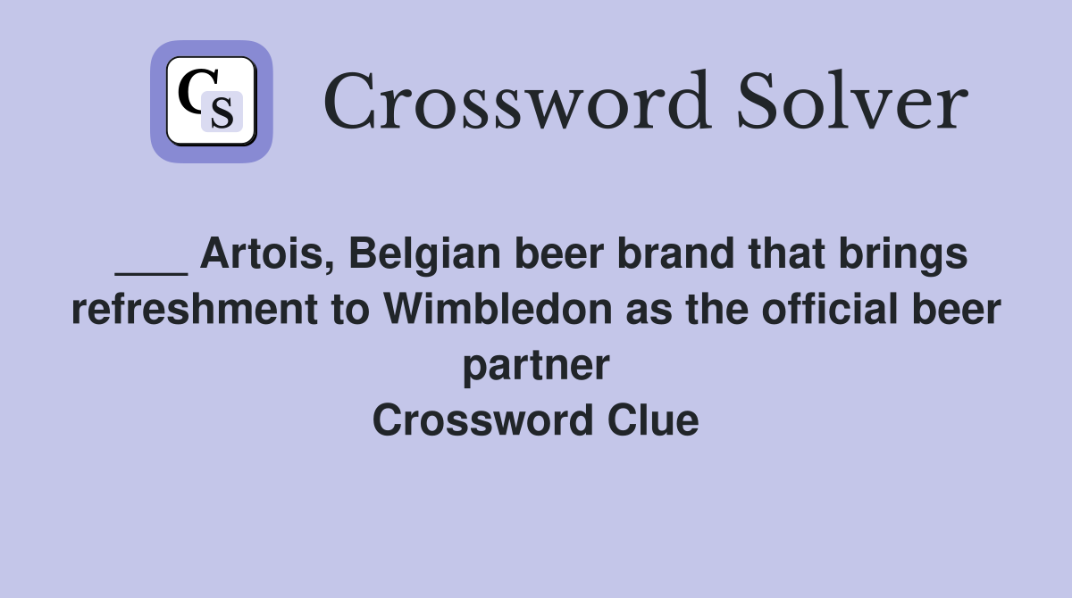 ___ Artois, Belgian beer brand that brings refreshment to Wimbledon as the official beer partner Crossword Clue