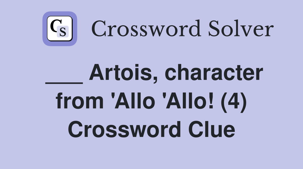 ___ Artois, character from 'Allo 'Allo! (4) Crossword Clue