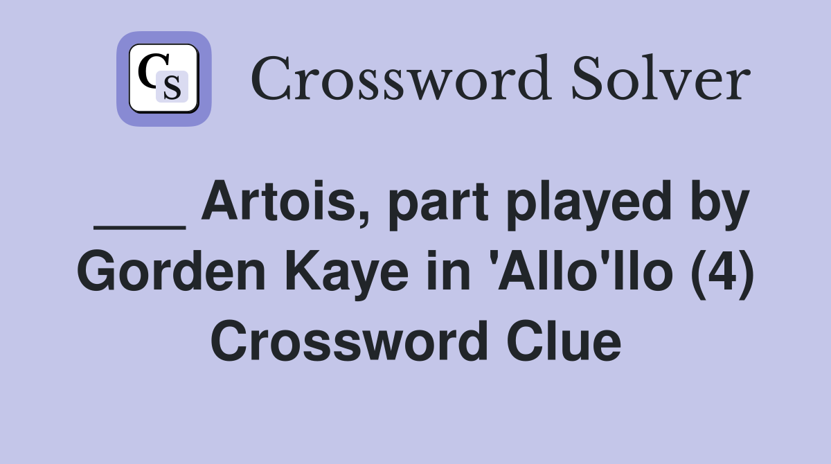 ___ Artois, part played by Gorden Kaye in 'Allo'llo (4) Crossword Clue