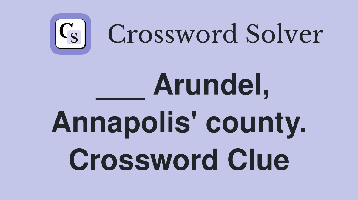 ___ Arundel, Annapolis' county. Crossword Clue