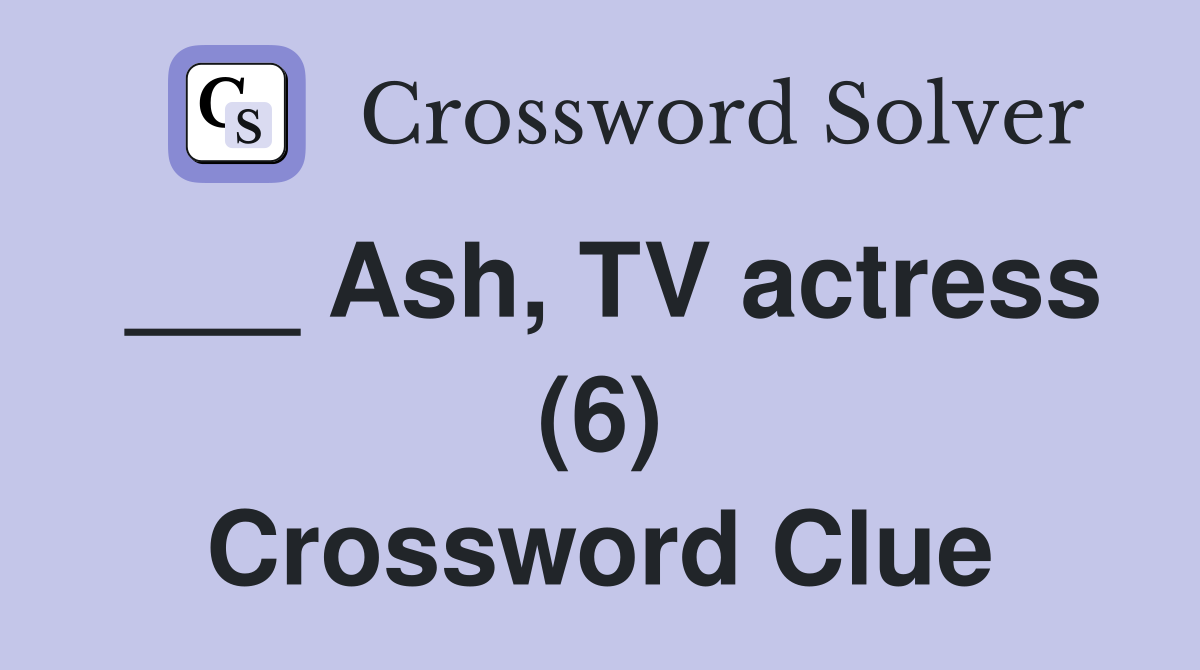 ___ Ash, TV actress (6) Crossword Clue