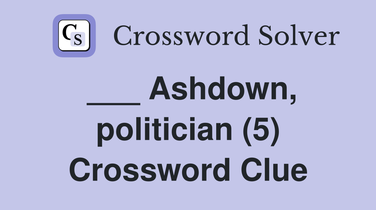 ___ Ashdown, politician (5) Crossword Clue