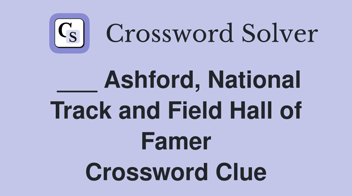 ___ Ashford, National Track and Field Hall of Famer Crossword Clue