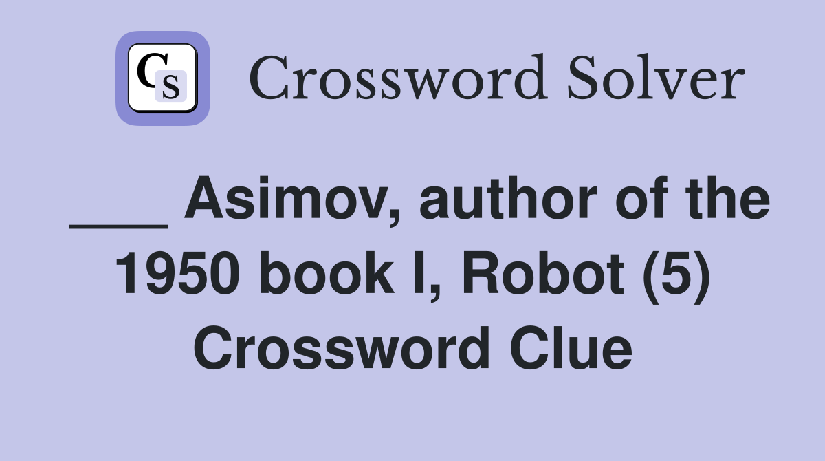 ___ Asimov, author of the 1950 book I, Robot (5) Crossword Clue