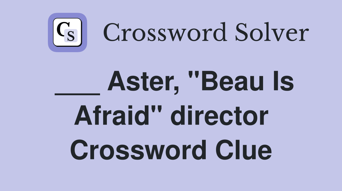 ___ Aster, "Beau Is Afraid" director Crossword Clue