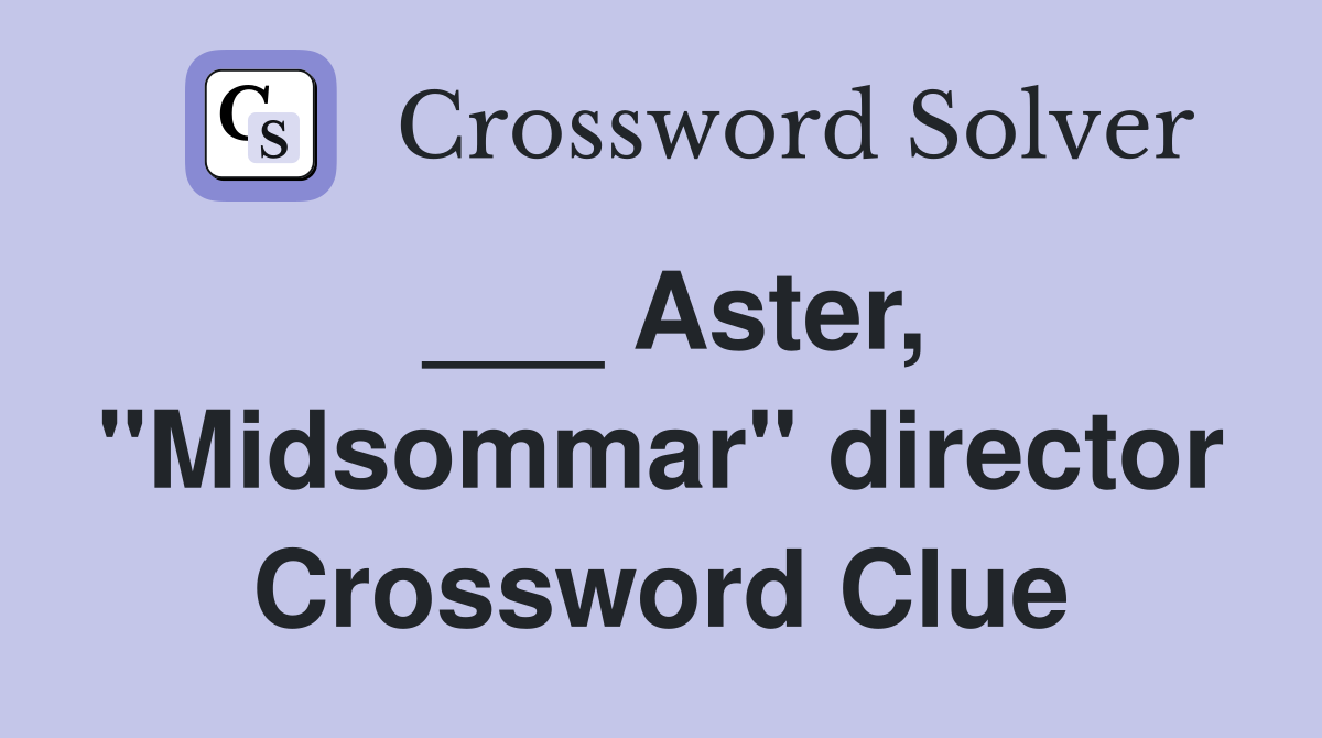 ___ Aster, "Midsommar" director Crossword Clue