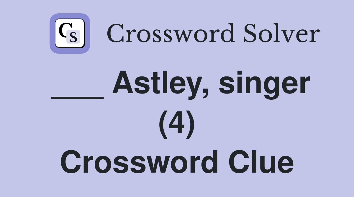 ___ Astley, singer (4) Crossword Clue