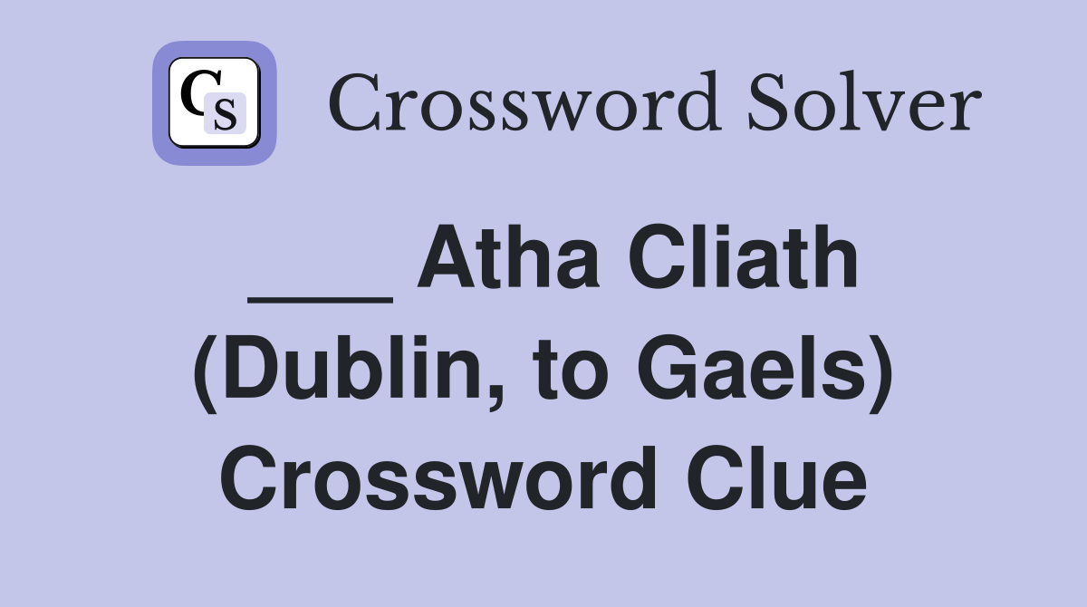 ___ Atha Cliath (Dublin, to Gaels) Crossword Clue