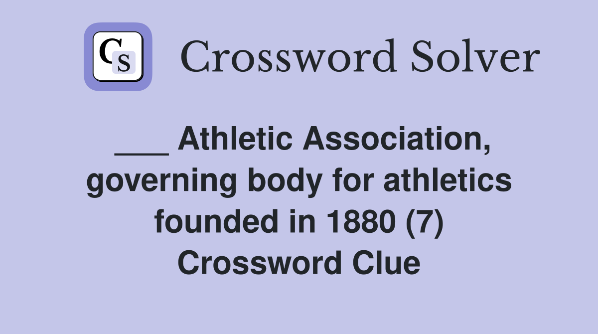 ___ Athletic Association, governing body for athletics founded in 1880 (7) Crossword Clue