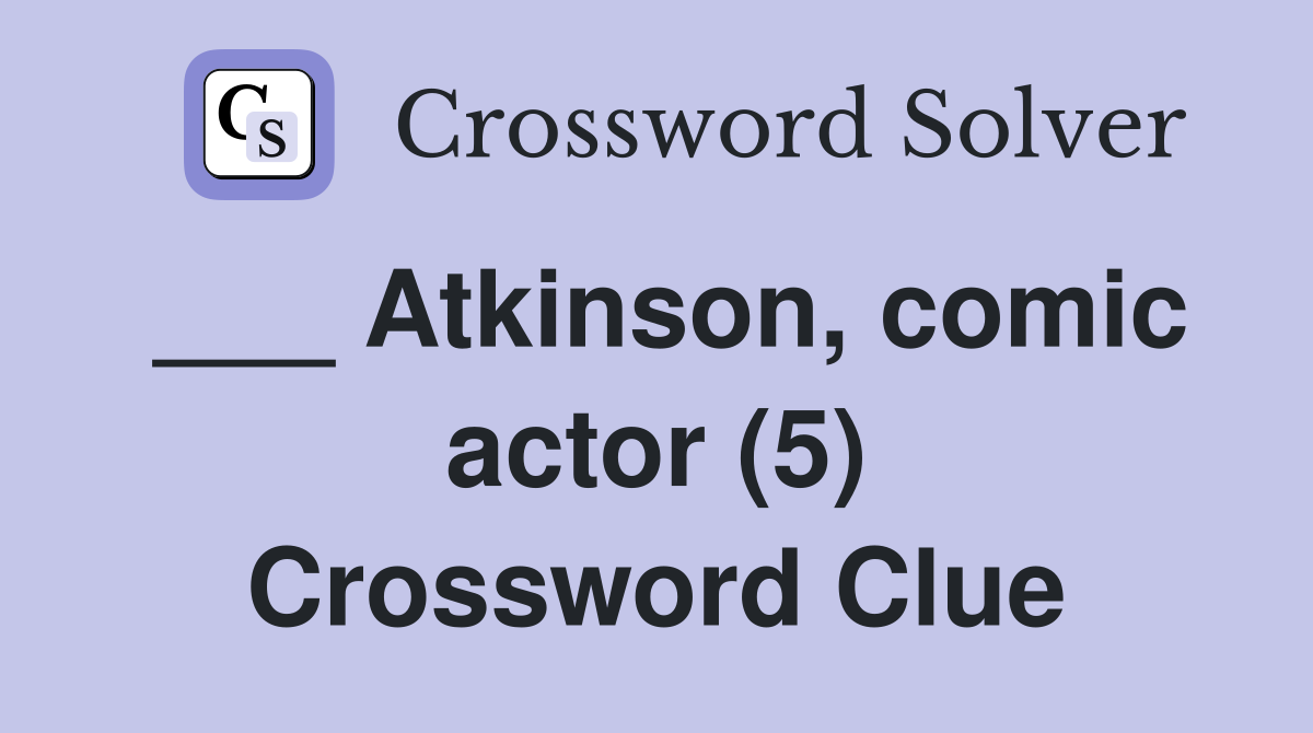 ___ Atkinson, comic actor (5) Crossword Clue
