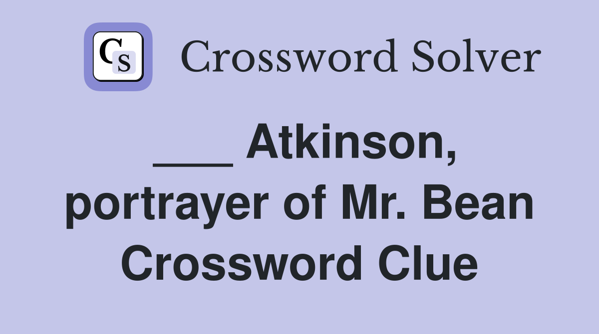 ___ Atkinson, portrayer of Mr. Bean Crossword Clue