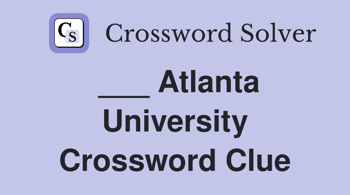 ___ Atlanta University Crossword Clue