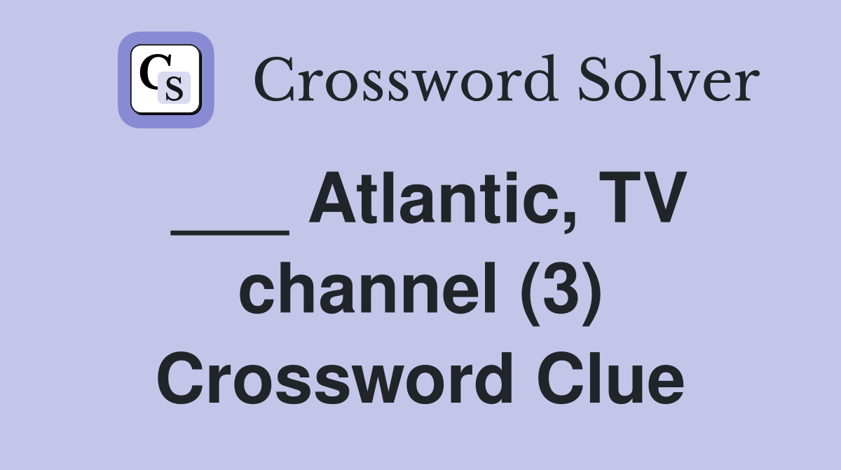 ___ Atlantic, TV channel (3) Crossword Clue