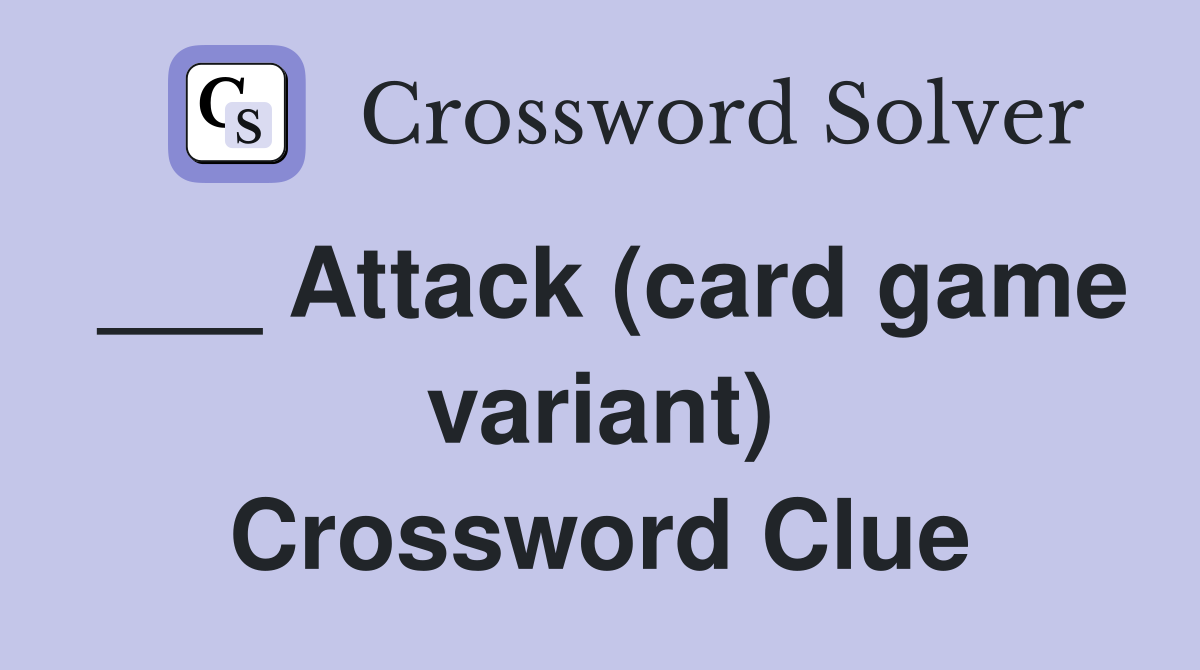 ___ Attack (card game variant) Crossword Clue