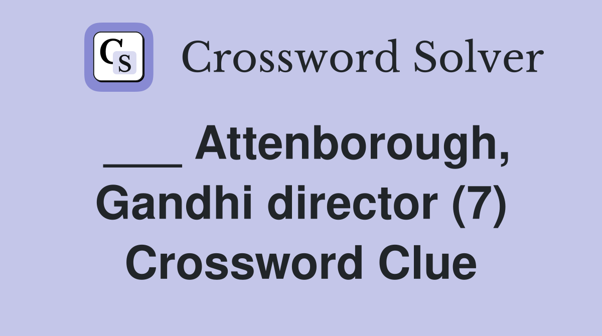 ___ Attenborough, Gandhi director (7) Crossword Clue