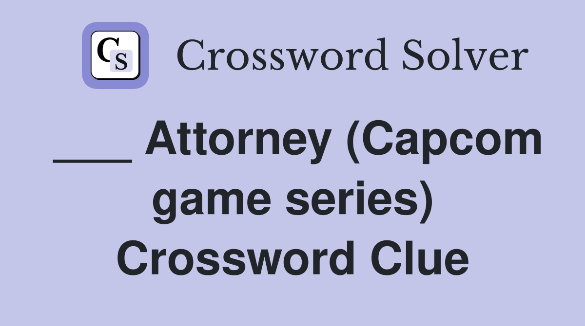 ___ Attorney (Capcom game series) Crossword Clue