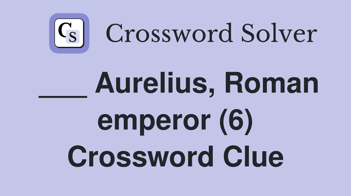 ___ Aurelius, Roman emperor (6) Crossword Clue