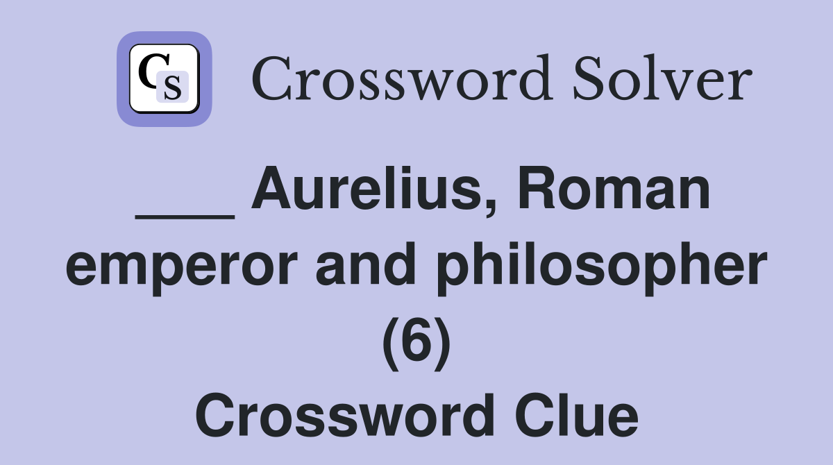 ___ Aurelius, Roman emperor and philosopher (6) Crossword Clue