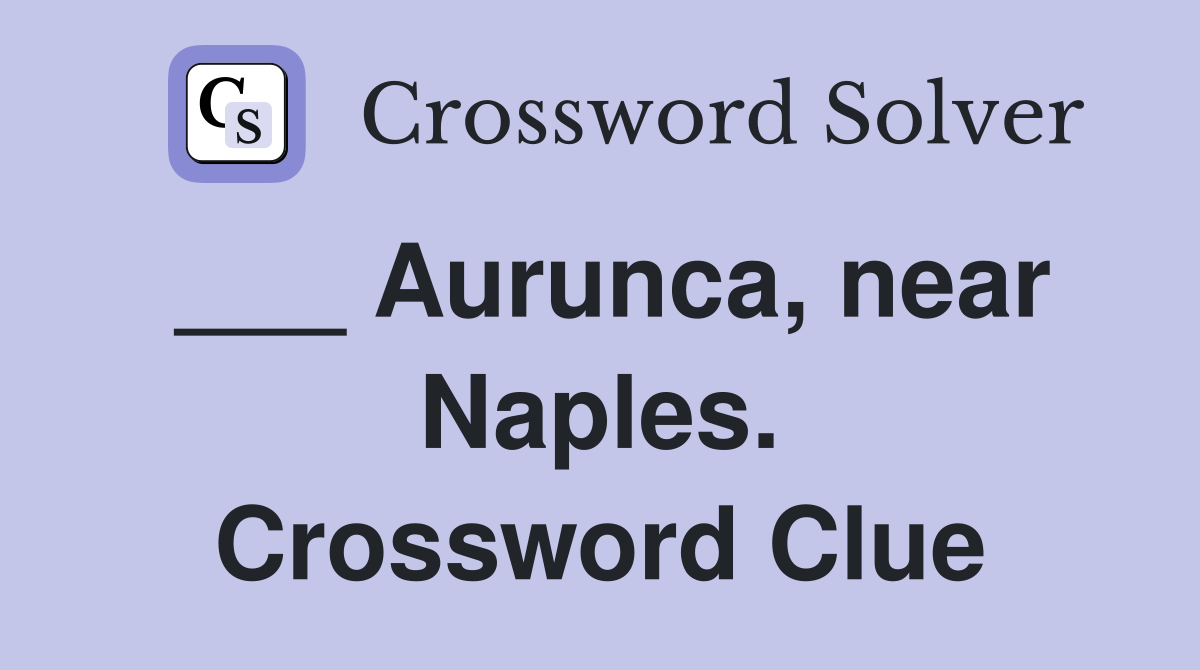 ___ Aurunca, near Naples. Crossword Clue