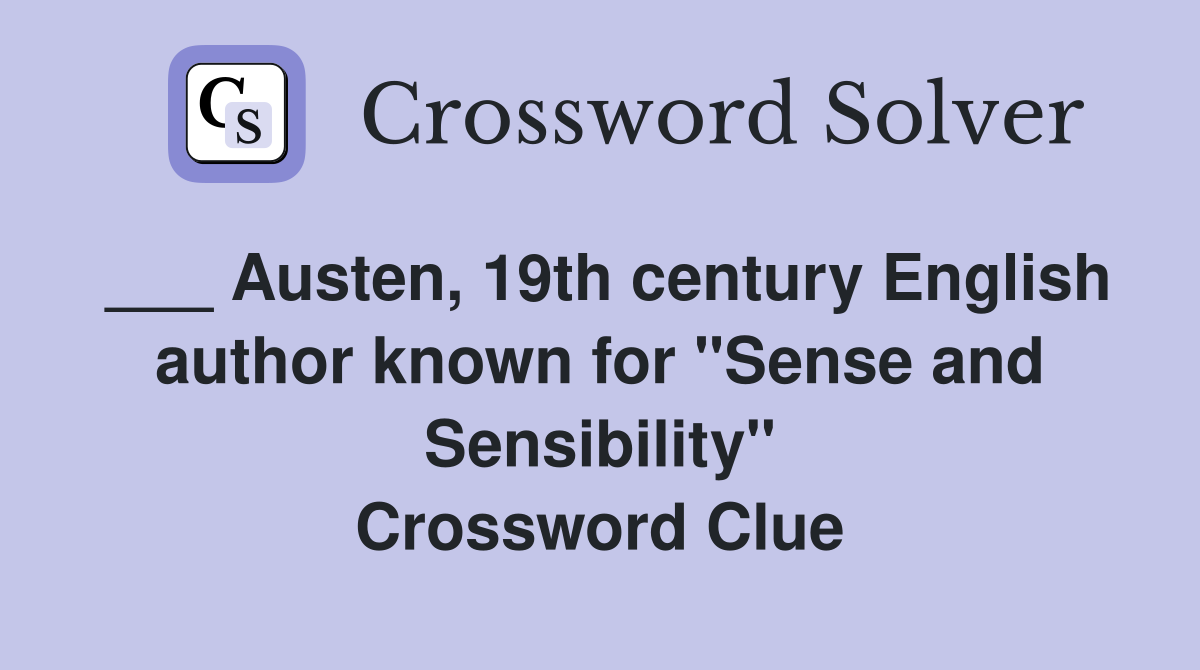 ___ Austen, 19th century English author known for "Sense and Sensibility" Crossword Clue