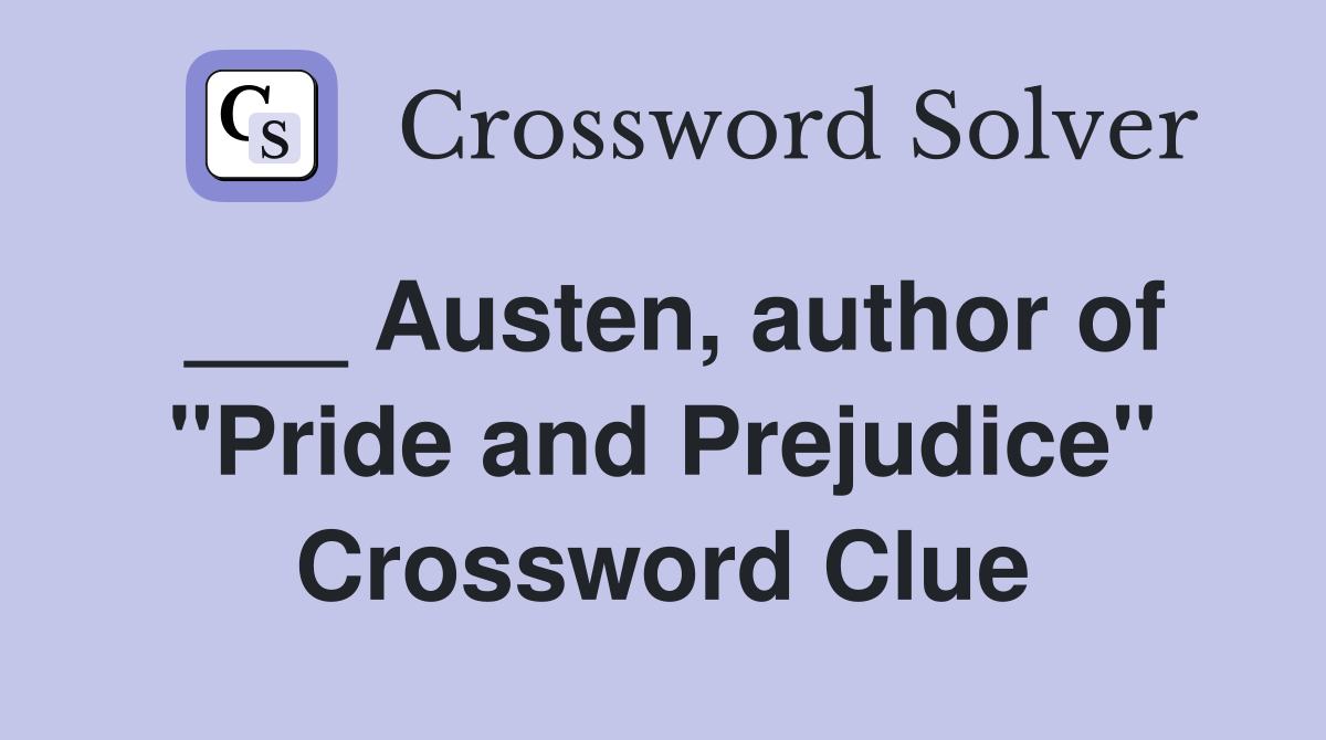 ___ Austen, author of "Pride and Prejudice" Crossword Clue