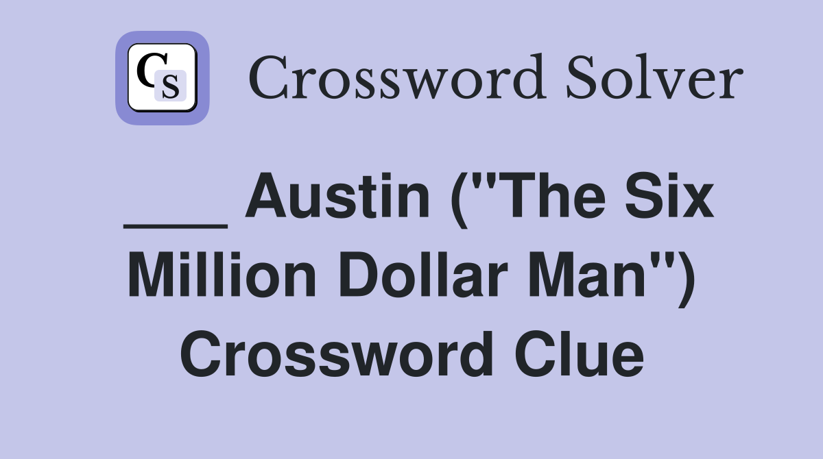 ___ Austin ("The Six Million Dollar Man") Crossword Clue