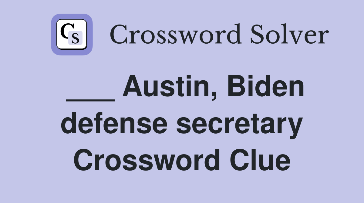 ___ Austin, Biden defense secretary Crossword Clue